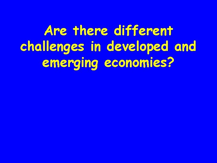 Are there different challenges in developed and emerging economies? 
