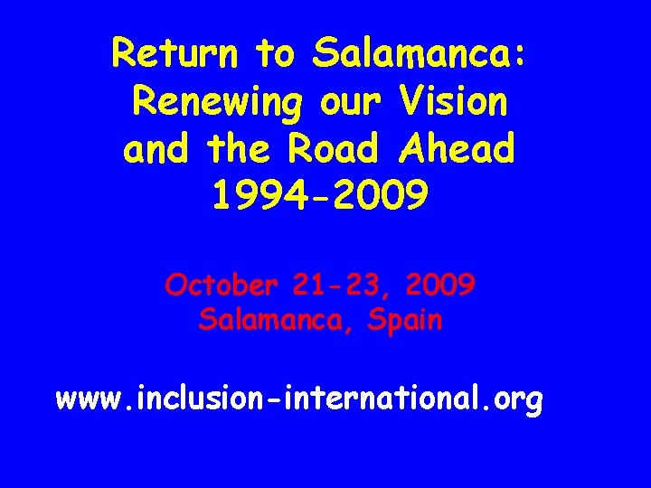 Return to Salamanca: Renewing our Vision and the Road Ahead 1994 -2009 October 21