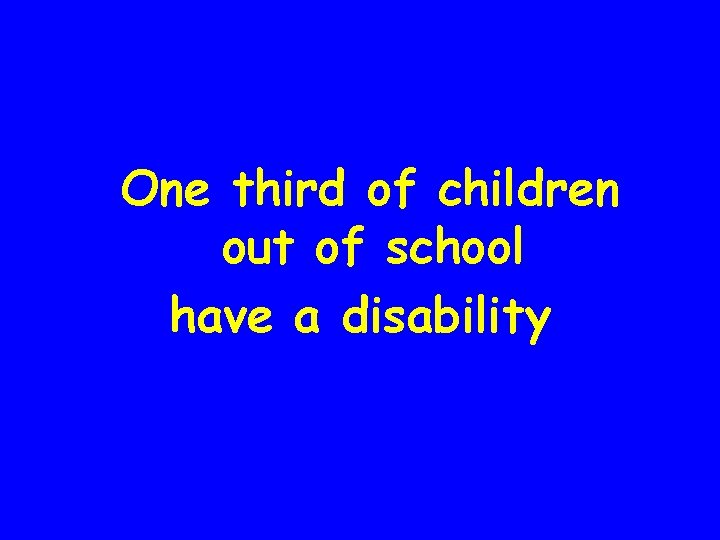 One third of children out of school have a disability 