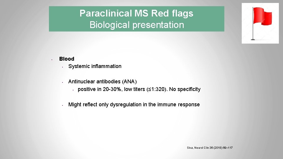 Paraclinical MS Red flags Biological presentation • Blood • Systemic inflammation • • Antinuclear