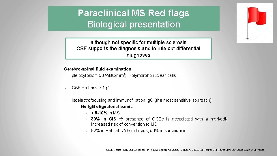 Paraclinical MS Red flags Biological presentation although not specific for multiple sclerosis CSF supports