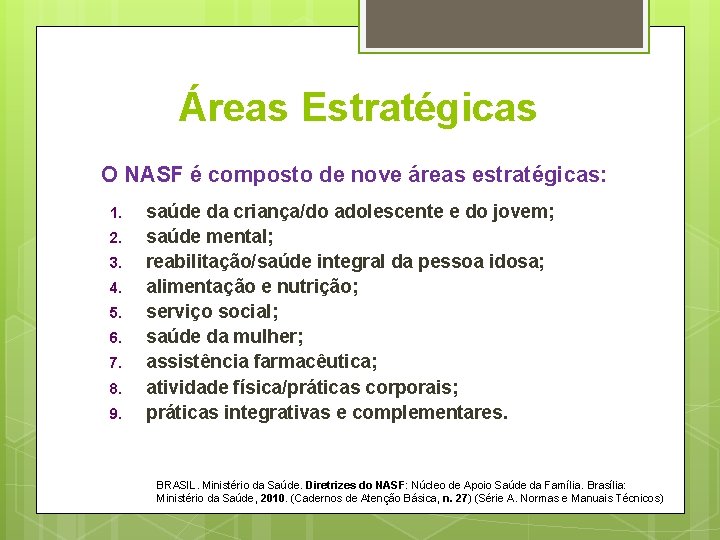 Áreas Estratégicas O NASF é composto de nove áreas estratégicas: 1. 2. 3. 4.