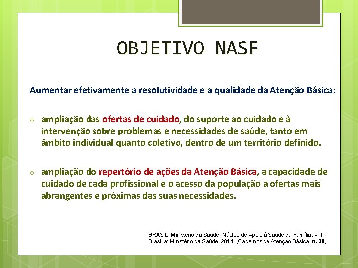 OBJETIVO NASF Aumentar efetivamente a resolutividade e a qualidade da Atenção Básica: o ampliação