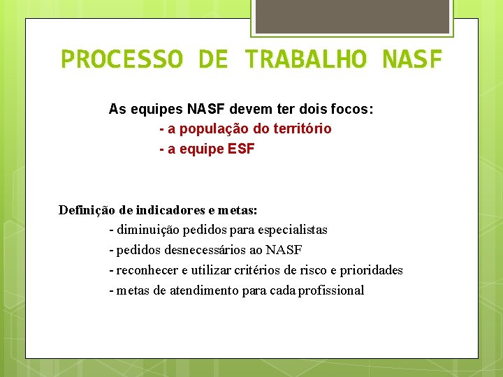 PROCESSO DE TRABALHO NASF As equipes NASF devem ter dois focos: - a população