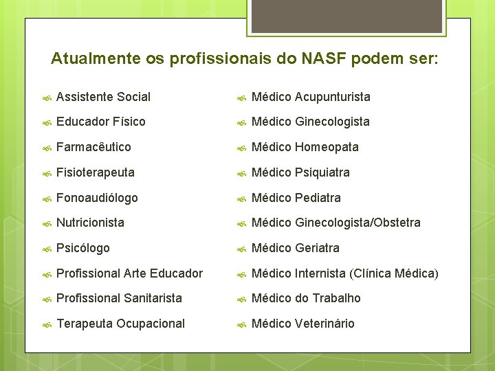 Atualmente os profissionais do NASF podem ser: Assistente Social Médico Acupunturista Educador Físico Médico