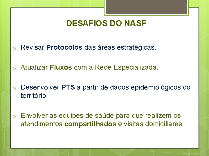 DESAFIOS DO NASF o Revisar Protocolos das áreas estratégicas. o Atualizar Fluxos com a