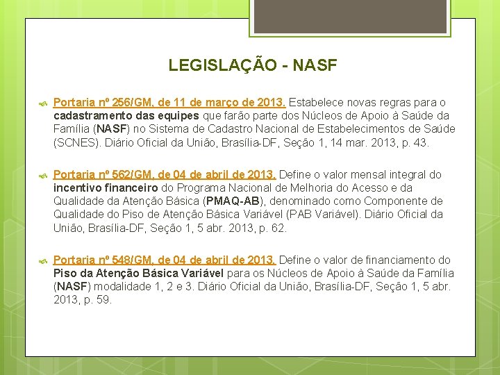 LEGISLAÇÃO - NASF Portaria nº 256/GM, de 11 de março de 2013. Estabelece novas