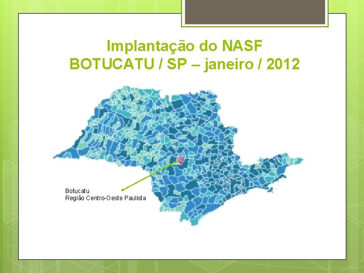 Implantação do NASF BOTUCATU / SP – janeiro / 2012 Botucatu Região Centro-Oeste Paulista