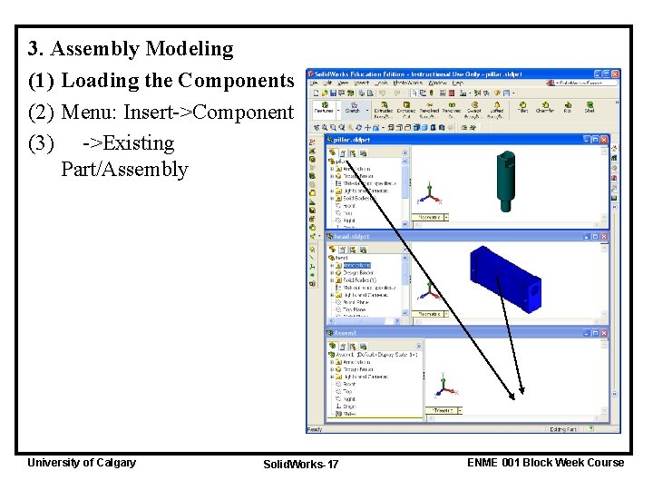 3. Assembly Modeling (1) Loading the Components (2) Menu: Insert->Component (3) ->Existing Part/Assembly University