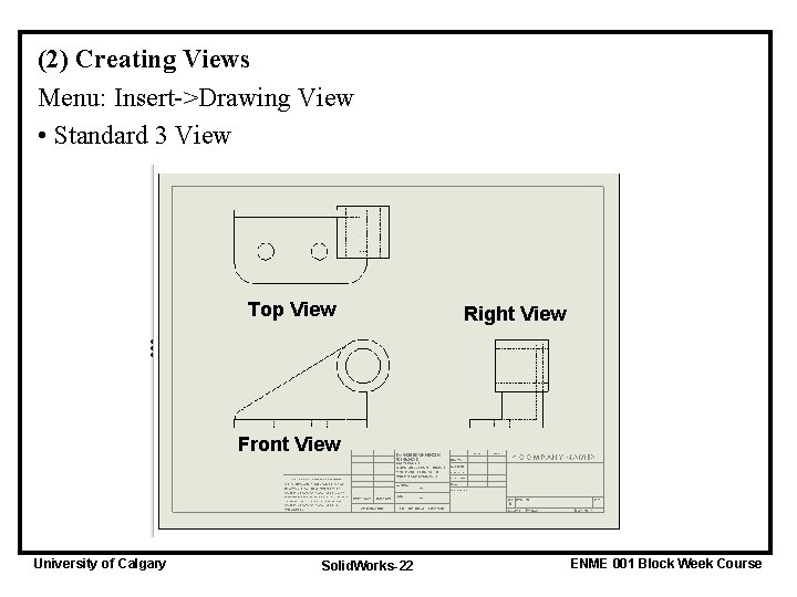 (2) Creating Views Menu: Insert->Drawing View • Standard 3 View Top View Right View