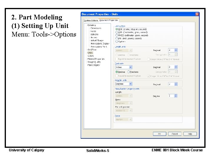 2. Part Modeling (1) Setting Up Unit Menu: Tools->Options University of Calgary Solid. Works-5