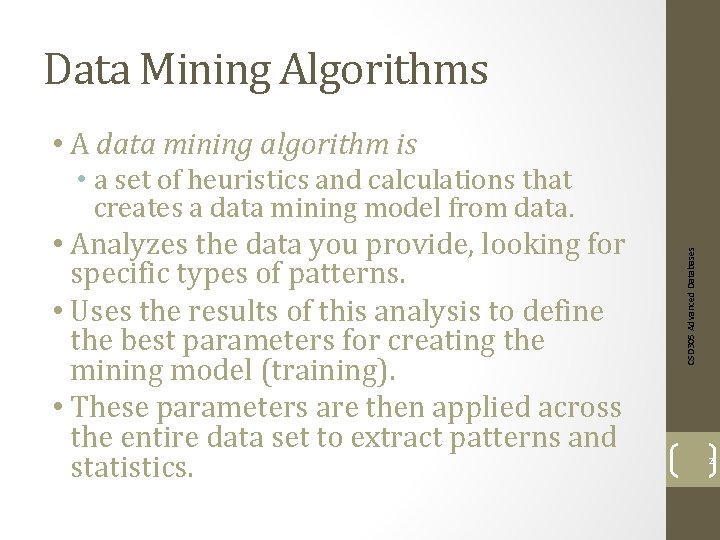 Data Mining Algorithms • A data mining algorithm is • Analyzes the data you