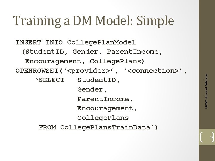 INSERT INTO College. Plan. Model (Student. ID, Gender, Parent. Income, Encouragement, College. Plans) OPENROWSET(‘<provider>’,