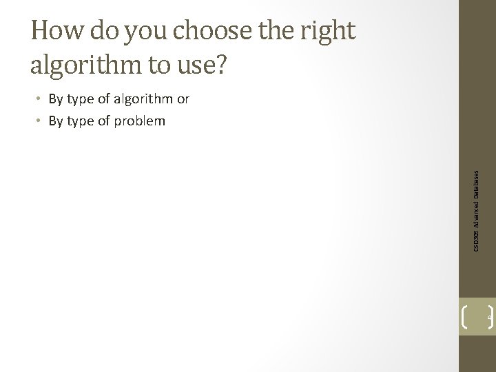 How do you choose the right algorithm to use? CSD 305 Advanced Databases •