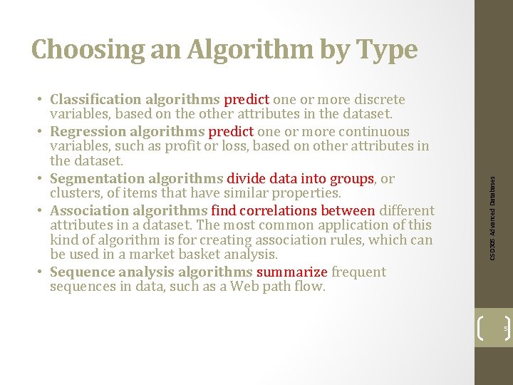  • Classification algorithms predict one or more discrete variables, based on the other