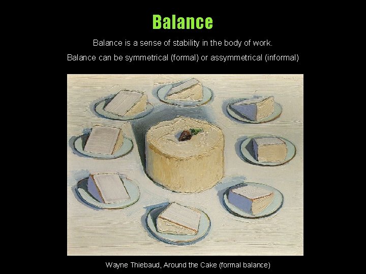 Balance is a sense of stability in the body of work. Balance can be