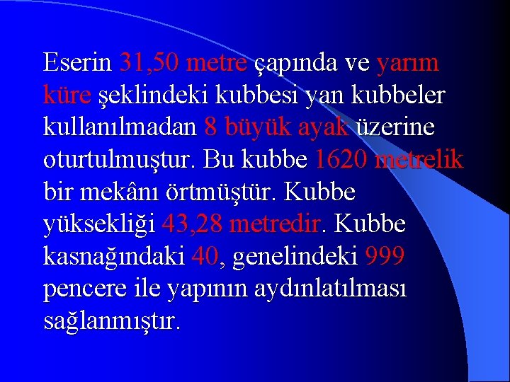 Eserin 31, 50 metre çapında ve yarım küre şeklindeki kubbesi yan kubbeler kullanılmadan 8