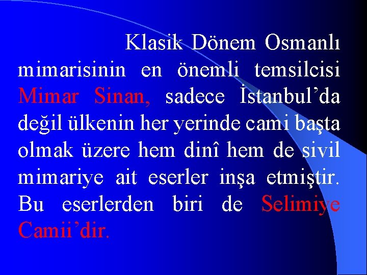Klasik Dönem Osmanlı mimarisinin en önemli temsilcisi Mimar Sinan, sadece İstanbul’da değil ülkenin her