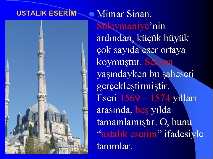 USTALIK ESERİM l Mimar Sinan, Süleymaniye’nin ardından, küçük büyük çok sayıda eser ortaya koymuştur.