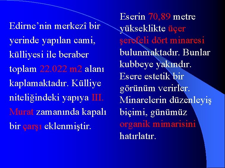 Edirne’nin merkezî bir yerinde yapılan cami, külliyesi ile beraber toplam 22. 022 m 2