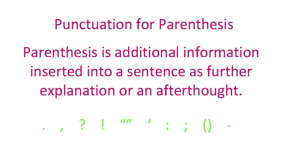 Punctuation for Parenthesis is additional information inserted into a sentence as further explanation or