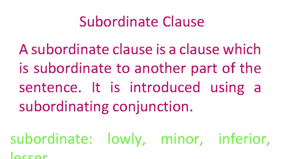 Subordinate Clause A subordinate clause is a clause which is subordinate to another part