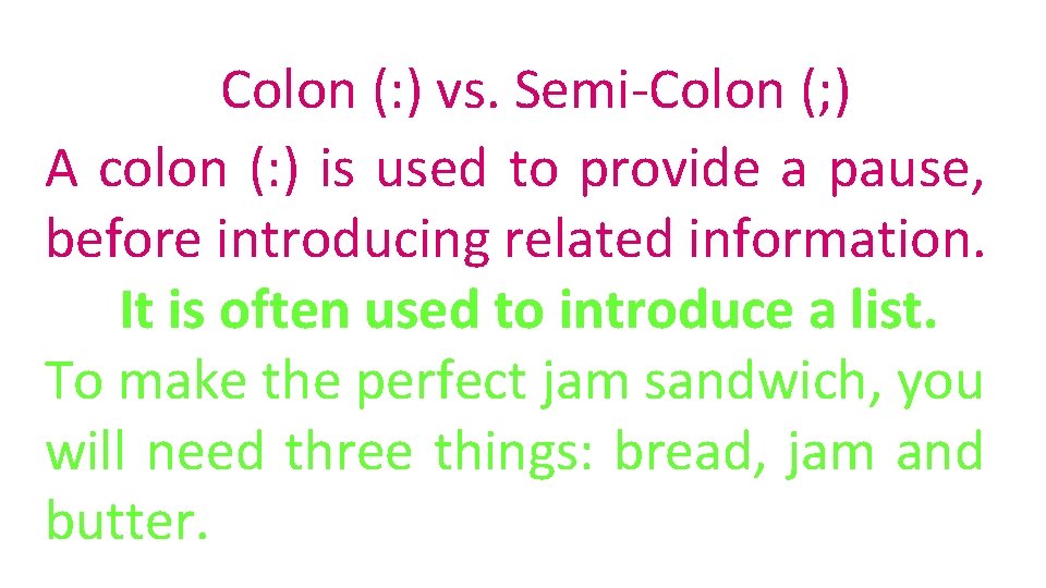 Colon (: ) vs. Semi-Colon (; ) A colon (: ) is used to