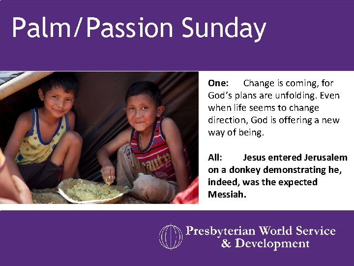 Palm/Passion Sunday One: Change is coming, for God’s plans are unfolding. Even when life