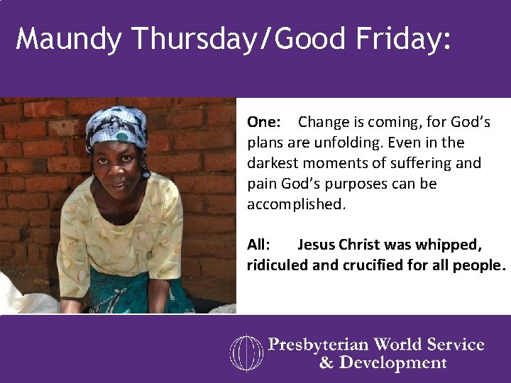 Maundy Thursday/Good Friday: One: Change is coming, for God’s plans are unfolding. Even in Maundy Thursday/Good Friday: One: Change is coming, for God’s plans are unfolding. Even in