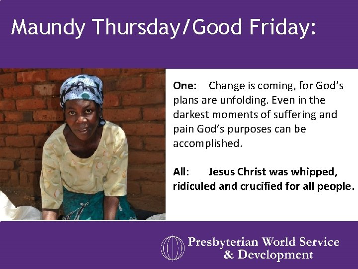 Maundy Thursday/Good Friday: One: Change is coming, for God’s plans are unfolding. Even in