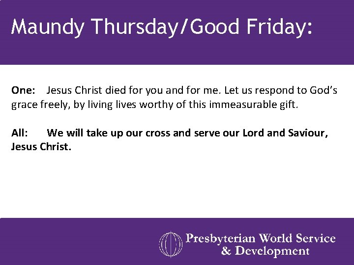 Maundy Thursday/Good Friday: One: Jesus Christ died for you and for me. Let us