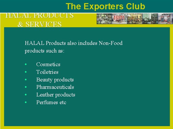 The Exporters Club HALAL PRODUCTS & SERVICES HALAL Products also includes Non-Food products such