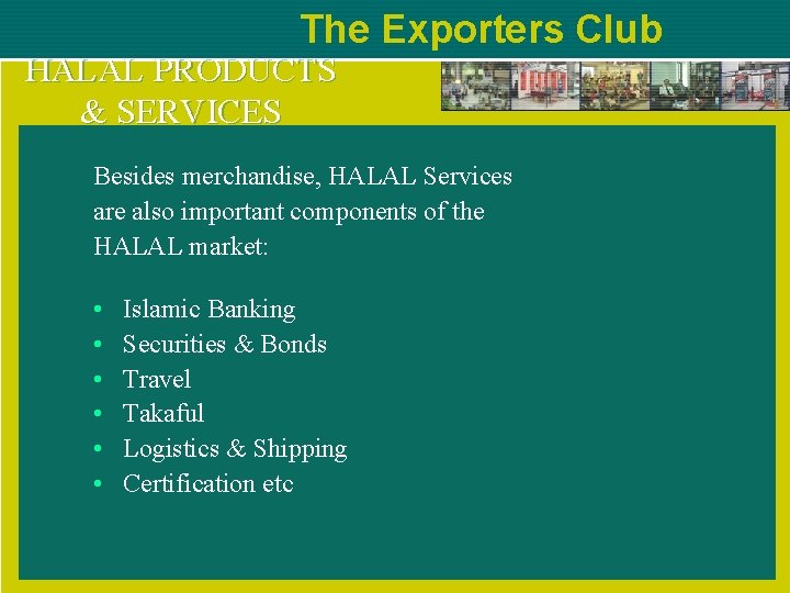 The Exporters Club HALAL PRODUCTS & SERVICES Besides merchandise, HALAL Services are also important