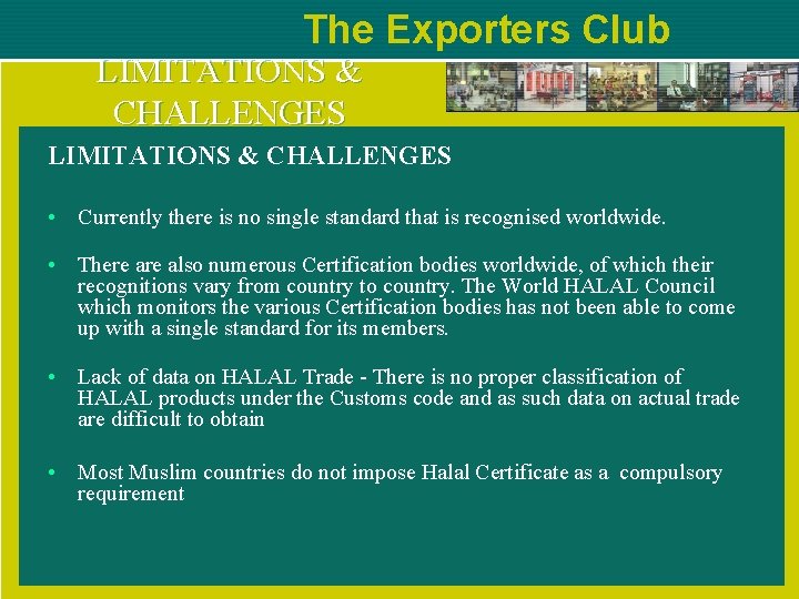 The Exporters Club LIMITATIONS & CHALLENGES • Currently there is no single standard that