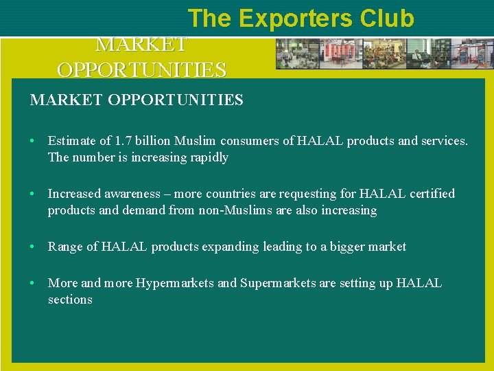 The Exporters Club MARKET OPPORTUNITIES • Estimate of 1. 7 billion Muslim consumers of