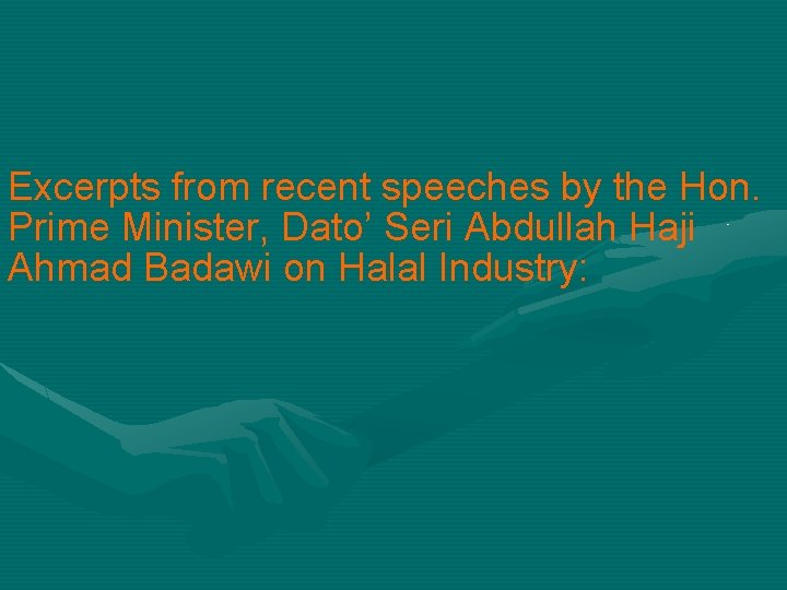 Excerpts from recent speeches by the Hon. Prime Minister, Dato’ Seri Abdullah Haji Ahmad