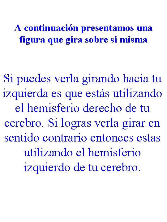 A continuación presentamos una figura que gira sobre si misma Si puedes verla girando