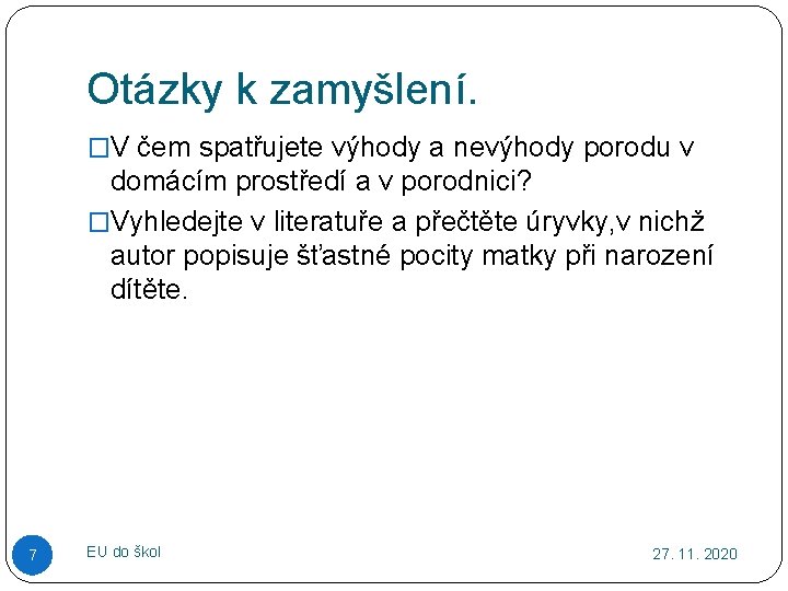 Otázky k zamyšlení. �V čem spatřujete výhody a nevýhody porodu v domácím prostředí a