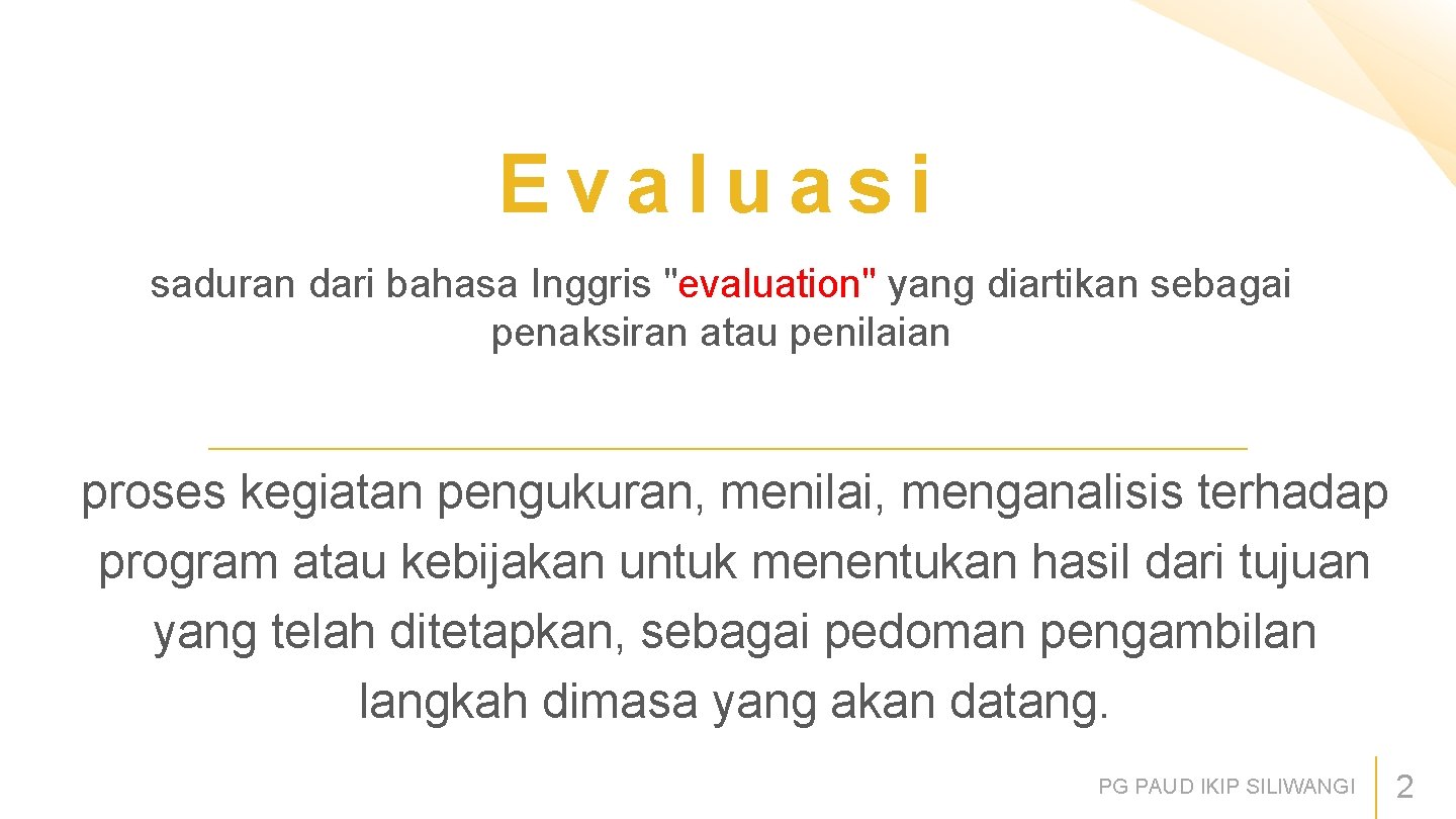 Evaluasi saduran dari bahasa Inggris "evaluation" yang diartikan sebagai penaksiran atau penilaian proses kegiatan