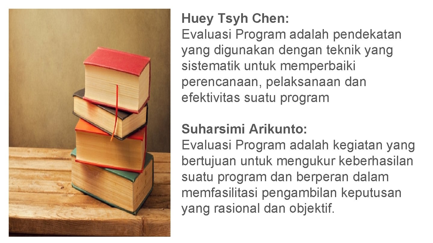 Huey Tsyh Chen: Evaluasi Program adalah pendekatan yang digunakan dengan teknik yang sistematik untuk