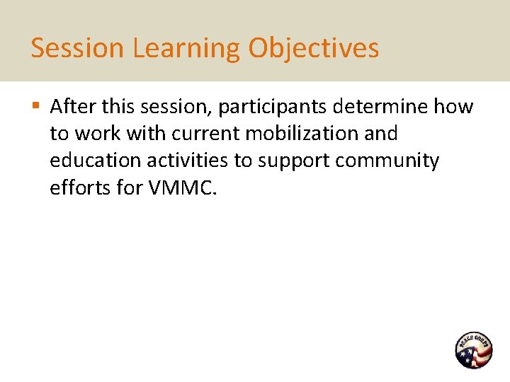 Session Learning Objectives § After this session, participants determine how to work with current