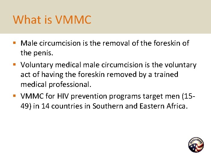 What is VMMC § Male circumcision is the removal of the foreskin of the