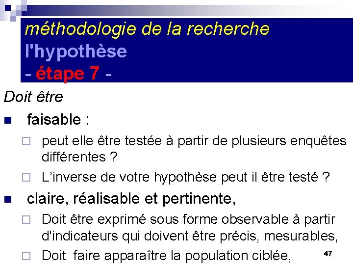 méthodologie de la recherche l'hypothèse - étape 7 Doit être n faisable : peut