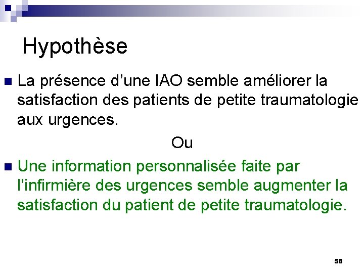 Hypothèse La présence d’une IAO semble améliorer la satisfaction des patients de petite traumatologie