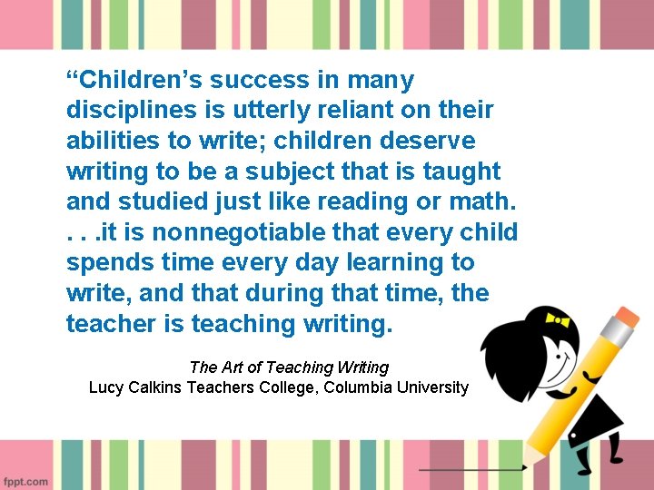 “Children’s success in many disciplines is utterly reliant on their abilities to write; children