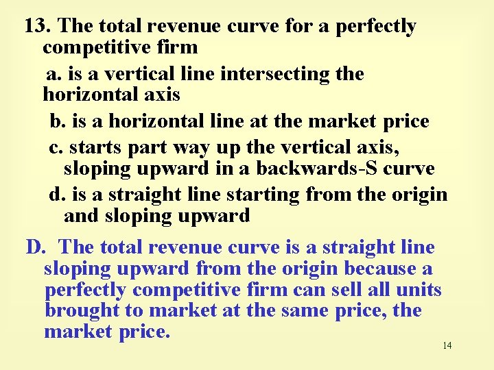 13. The total revenue curve for a perfectly competitive firm a. is a vertical