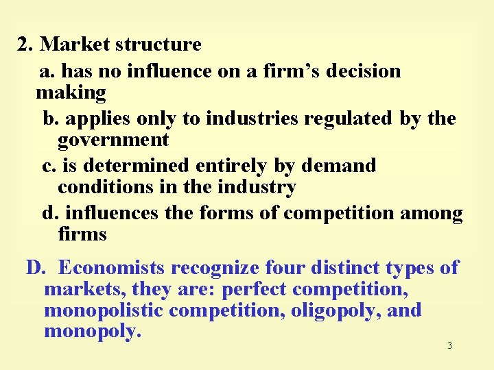 2. Market structure a. has no influence on a firm’s decision making b. applies