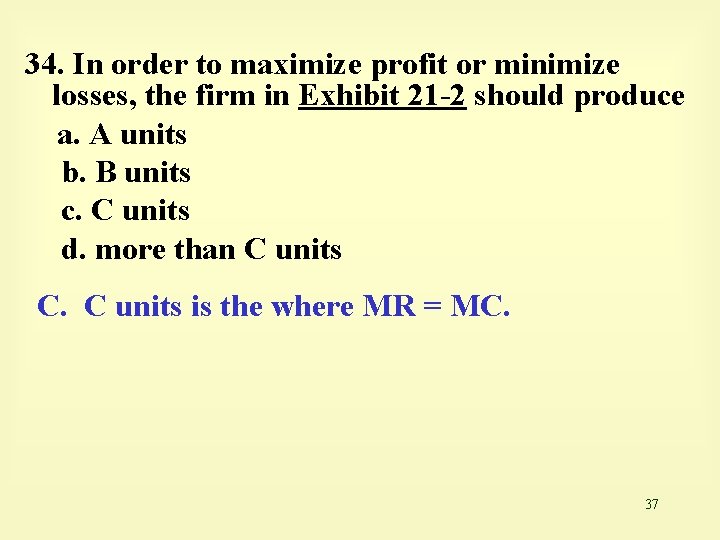 34. In order to maximize profit or minimize losses, the firm in Exhibit 21