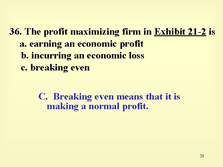 36. The profit maximizing firm in Exhibit 21 -2 is a. earning an economic