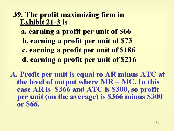 39. The profit maximizing firm in Exhibit 21 -3 is a. earning a profit